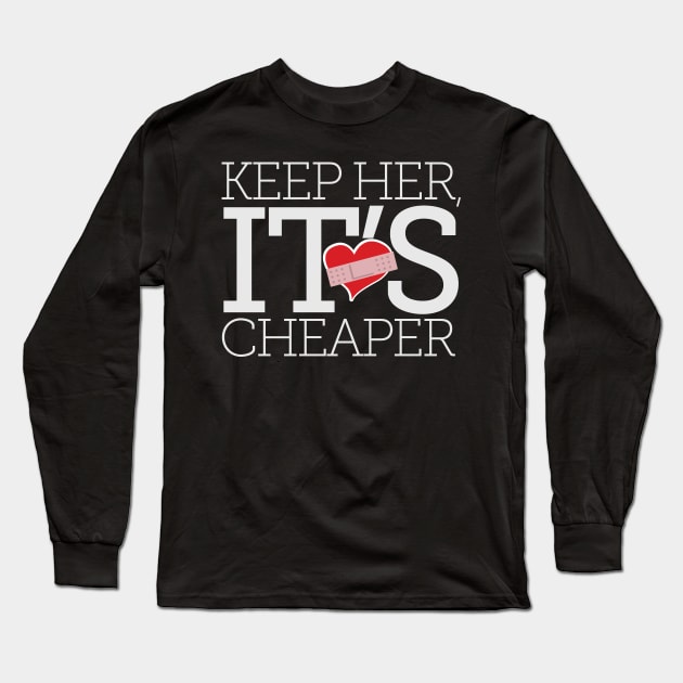 Keep Her, It's Cheaper Long Sleeve T-Shirt by chrayk57